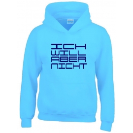 ICH WILL ABER NICHT. Hoodie Sweatshirt mit Kapuze Gr. 116 128 140 152 164 cm