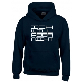 ICH WILL ABER NICHT. Hoodie Sweatshirt mit Kapuze Gr. 116 128 140 152 164 cm