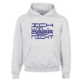 ICH WILL ABER NICHT. Hoodie Sweatshirt mit Kapuze Gr. 116 128 140 152 164 cm