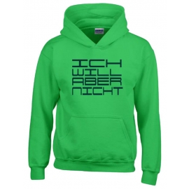 ICH WILL ABER NICHT. Hoodie Sweatshirt mit Kapuze Gr. 116 128 140 152 164 cm