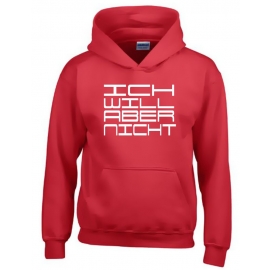 ICH WILL ABER NICHT. Hoodie Sweatshirt mit Kapuze Gr. 116 128 140 152 164 cm