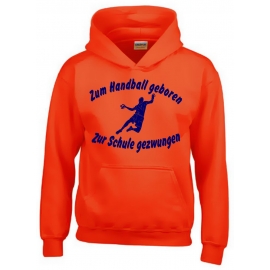 ZUM HANDBALL GEBOREN - ZUR SCHULE GEZWUNGEN ! Hoodie Sweatshirt mit Kapuze Gr. 116 128 140 152 164 cm