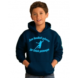 ZUM HANDBALL GEBOREN - ZUR SCHULE GEZWUNGEN ! Hoodie Sweatshirt mit Kapuze Gr. 116 128 140 152 164 cm