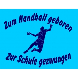 ZUM HANDBALL GEBOREN - ZUR SCHULE GEZWUNGEN ! Hoodie Sweatshirt mit Kapuze Gr. 116 128 140 152 164 cm