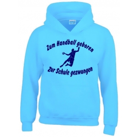 ZUM HANDBALL GEBOREN - ZUR SCHULE GEZWUNGEN ! Hoodie Sweatshirt mit Kapuze Gr. 116 128 140 152 164 cm