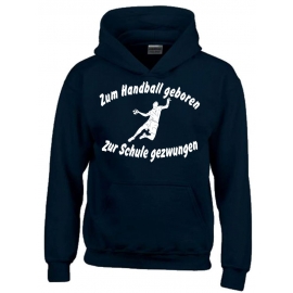 ZUM HANDBALL GEBOREN - ZUR SCHULE GEZWUNGEN ! Hoodie Sweatshirt mit Kapuze Gr. 116 128 140 152 164 cm