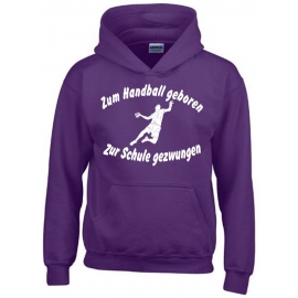 ZUM HANDBALL GEBOREN - ZUR SCHULE GEZWUNGEN ! Hoodie Sweatshirt mit Kapuze Gr. 116 128 140 152 164 cm