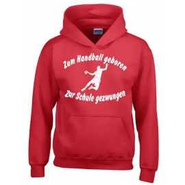 ZUM HANDBALL GEBOREN - ZUR SCHULE GEZWUNGEN ! Hoodie Sweatshirt mit Kapuze Gr. 116 128 140 152 164 cm