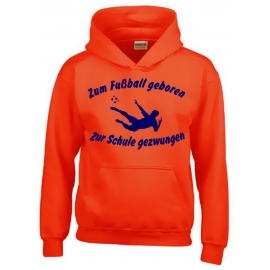 ZUM FUSSBALL GEBOREN - ZUR SCHULE GEZWUNGEN ! Hoodie Sweatshirt mit Kapuze Gr. 116 128 140 152 164 cm