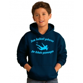 ZUM FUSSBALL GEBOREN - ZUR SCHULE GEZWUNGEN ! Hoodie Sweatshirt mit Kapuze Gr. 116 128 140 152 164 cm