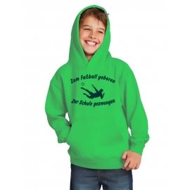 ZUM FUSSBALL GEBOREN - ZUR SCHULE GEZWUNGEN ! Hoodie Sweatshirt mit Kapuze Gr. 116 128 140 152 164 cm