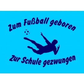 ZUM FUSSBALL GEBOREN - ZUR SCHULE GEZWUNGEN ! Hoodie Sweatshirt mit Kapuze Gr. 116 128 140 152 164 cm