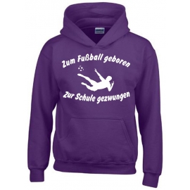 ZUM FUSSBALL GEBOREN - ZUR SCHULE GEZWUNGEN ! Hoodie Sweatshirt mit Kapuze Gr. 116 128 140 152 164 cm