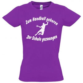 ZUM HANDBALL GEBOREN - ZUR SCHULE GEZWUNGEN ! T-Shirt Gr. 116 128 140 152 164 cm