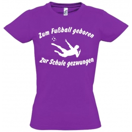 ZUM FUSSBALL GEBOREN - ZUR SCHULE GEZWUNGEN ! T-Shirt Gr. 116 128 140 152 164 cm