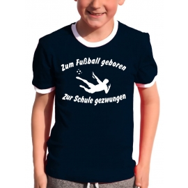 Zum Fussball geboren - Zur Schule gezwungen ! Kinder Ringer T-Shirt Gr. 116 128 140 152 164 cm