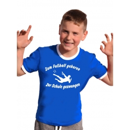 Zum Fussball geboren - Zur Schule gezwungen ! Kinder Ringer T-Shirt Gr. 116 128 140 152 164 cm