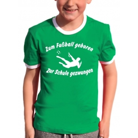 Zum Fussball geboren - Zur Schule gezwungen ! Kinder Ringer T-Shirt Gr. 116 128 140 152 164 cm