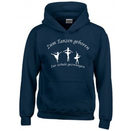 Zum Tanzen geboren - Zur Schule gezwungen ! Hoodie Sweatshirt mit Kapuze Gr. 116 128 140 152 164 Ballet Jazzdance