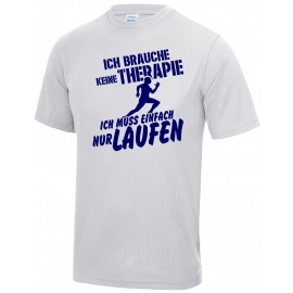 Running Shirt - Ich brauche keine Therapie - Ich muss einfach nur Laufen ! für Herren XS S M L XL XXL vers. Farben Jogging Lauf T-Shirt