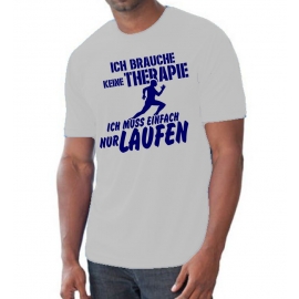 Running Shirt - Ich brauche keine Therapie - Ich muss einfach nur Laufen ! für Herren XS S M L XL XXL vers. Farben Jogging Lauf T-Shirt