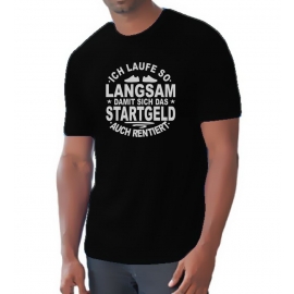 Running Shirt - Ich laufe so langsam damit sich das Startgeld rentiert ! für Herren XS S M L XL XXL vers. Farben Jogging Lauf T-Shirt