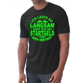 Running Shirt - Ich laufe so langsam damit sich das Startgeld rentiert ! für Herren XS S M L XL XXL vers. Farben Jogging Lauf T-Shirt