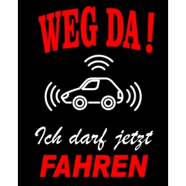 WEG DA ! Ich darf jetzt FAHREN ! T-Shirt zur Führerscheinprüfung, praktische Prüfung, Führerschein bestanden, Fahranfänger Schwarz S M L XL 2XL 3XL 4XL 5XL