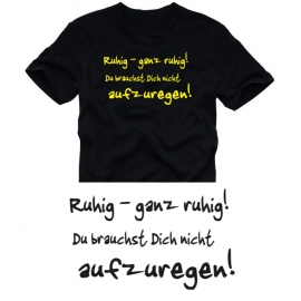 GANZ RUHIG BLEIBEN... T-SHIRT