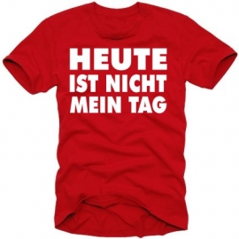 HEUTE IST NICHT MEIN TAG t-shirt