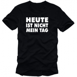 HEUTE IST NICHT MEIN TAG t-shirt