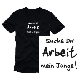 Suche Dir Arbeit, Mein Junge T-SHIRT