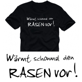 Wärmt schonmal den Rasen vor ! T-SHIRT S M L XL XXL