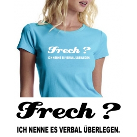 FRECH ??? Ich nenne es verbal überlegen !!! girly T-SHIRT