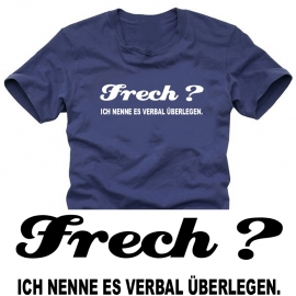 FRECH ??? Ich nenne es verbal überlegen !!!  T-SHIRT