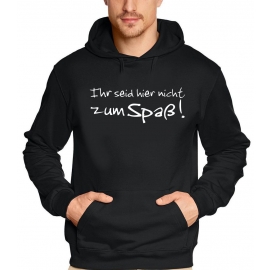 Ihr seid hier nicht zum Spaß SWEATSHIRT XS S M L XL XXL XXXL